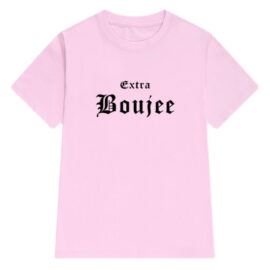 Extra Boujee T Shirt for Women Hot Baddie Aesthetic 1