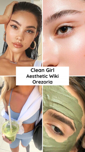 What is the Clean Girl Aesthetic - Aesthetics Wiki - Orezoria