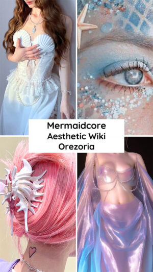 What is the Mermaidcore Aesthetic - Aesthetics Wiki - Orezoria